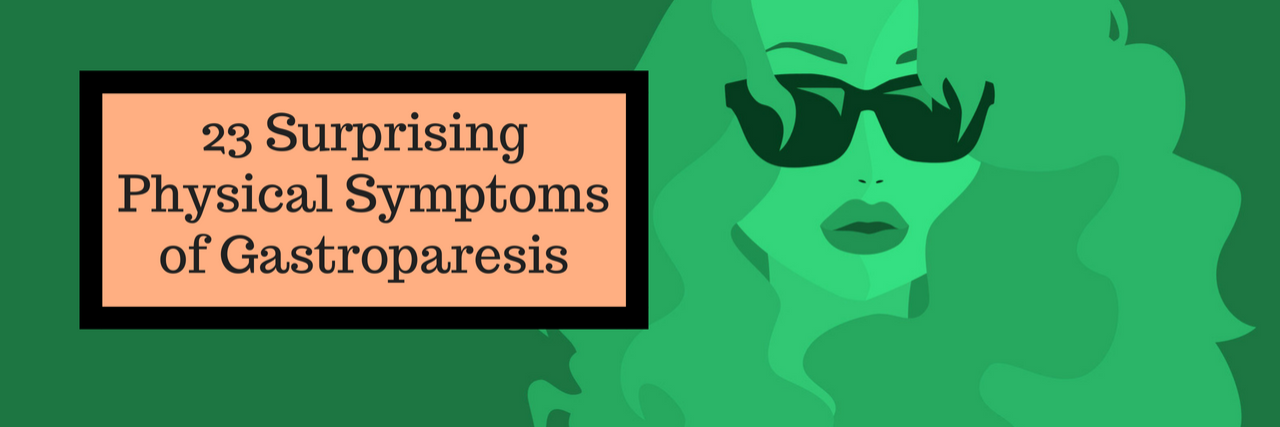 23 Surprising Physical Symptoms of Gastroparesis 23 Surprising Physical Symptoms of Gastroparesis