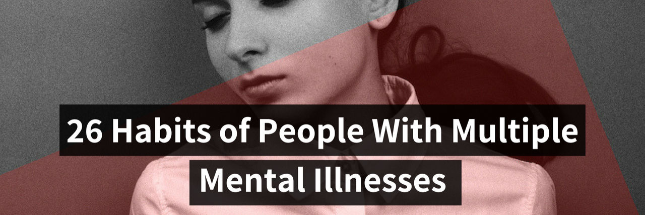 26 Habits of People With Multiple Mental Illnesses A black and white image of a woman lying down and closing her eyes. Text reads: 26 habits of people with multiple mental illnesses