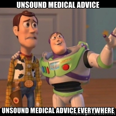 unsound medical advice... unsound medical advice everywhere...