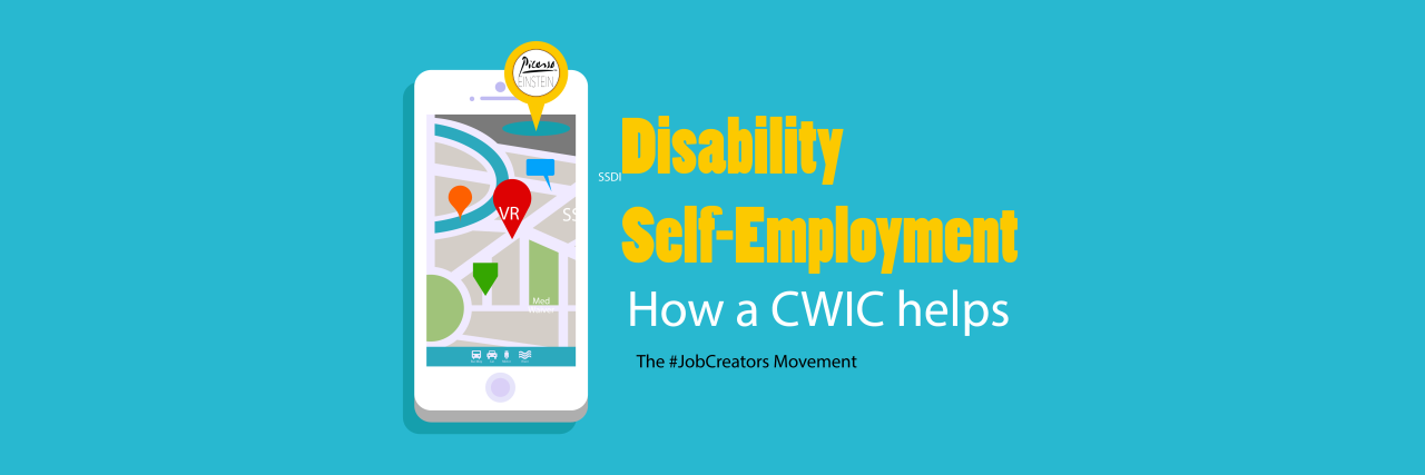Keeping Disability Benefits While Working How a CWIC helps with disability self-employment.