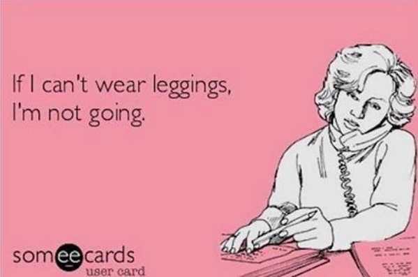 if I can't wear leggings, I'm not going