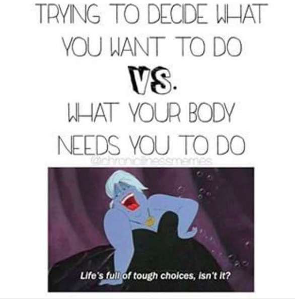 trying to decide what you want to do vs. what your body needs you to do... life's full of tough choices, isn't it?