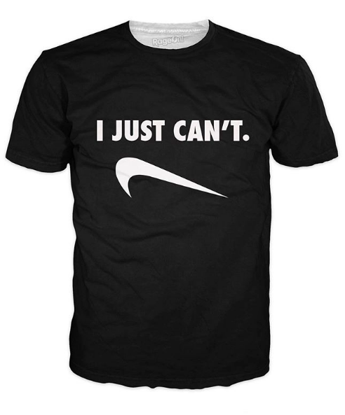 upside nike sign on shirt that says "I just can't"
