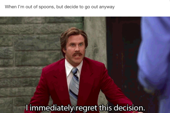 when I'm out of spoons, but decide to go out anyway: I immediately regret this decision