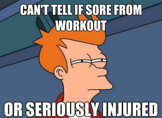 can't tell if sore from workout or seriously injured