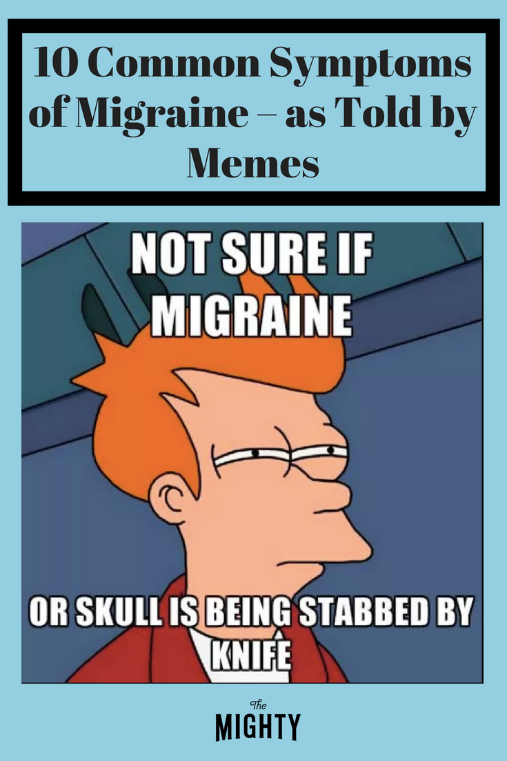 10 Symptoms of Migraine as Shown in Memes The Mighty