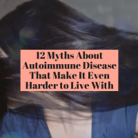 12 Myths About Autoimmune Disease That Make It Even Harder to Live With