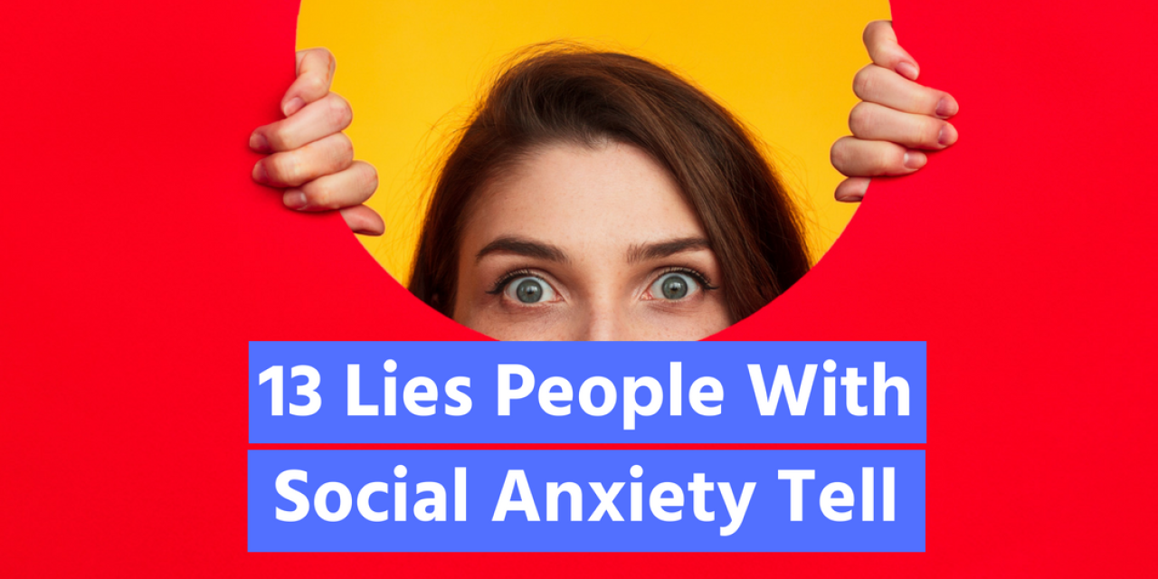 13 Lies People With Social Anxiety Tell The Mighty