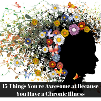15 Things You're Awesome at Because You Have a Chronic Illness