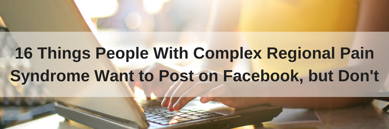 Facebook Posts People With CRPS Want to Post but Don't 16 Things People With Complex Regional Pain Syndrome Want to Post on Facebook, but Don't -- photo of a woman typing on a computer
