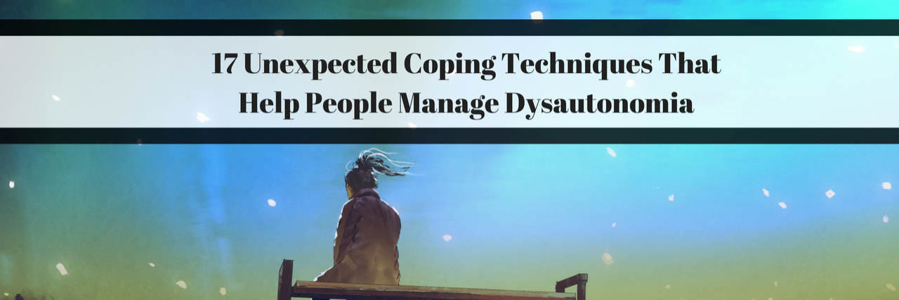 17 Unexpected Coping Techniques That Help People Manage Dysautonomia