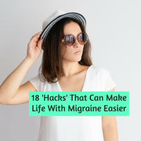 18 'Hacks' That Can Make Life With Migraine Easier