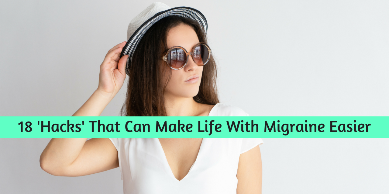 18 'Hacks' That Can Make Life With Migraine Easier
