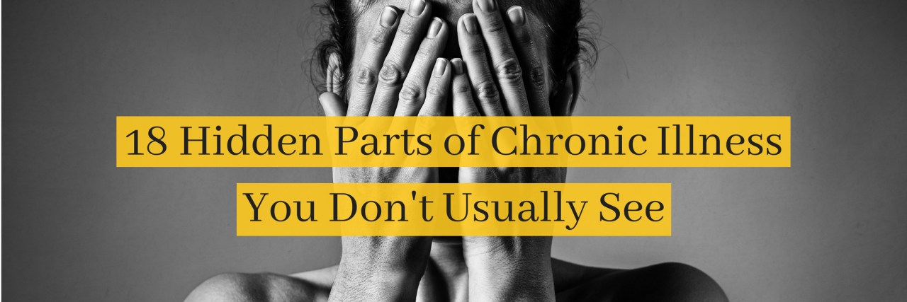 18 Hidden Parts of Chronic Illness You Don't Usually See