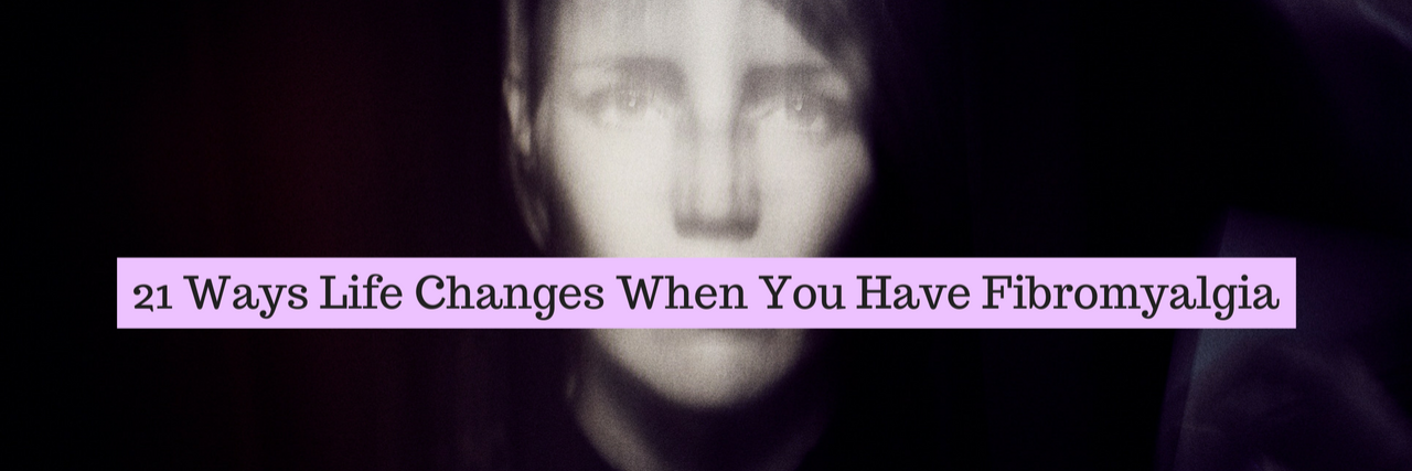 21 Lifestyle Changes People Make Due to Fibromyalgia 21 Ways Life Changes When You Have Fibromyalgia