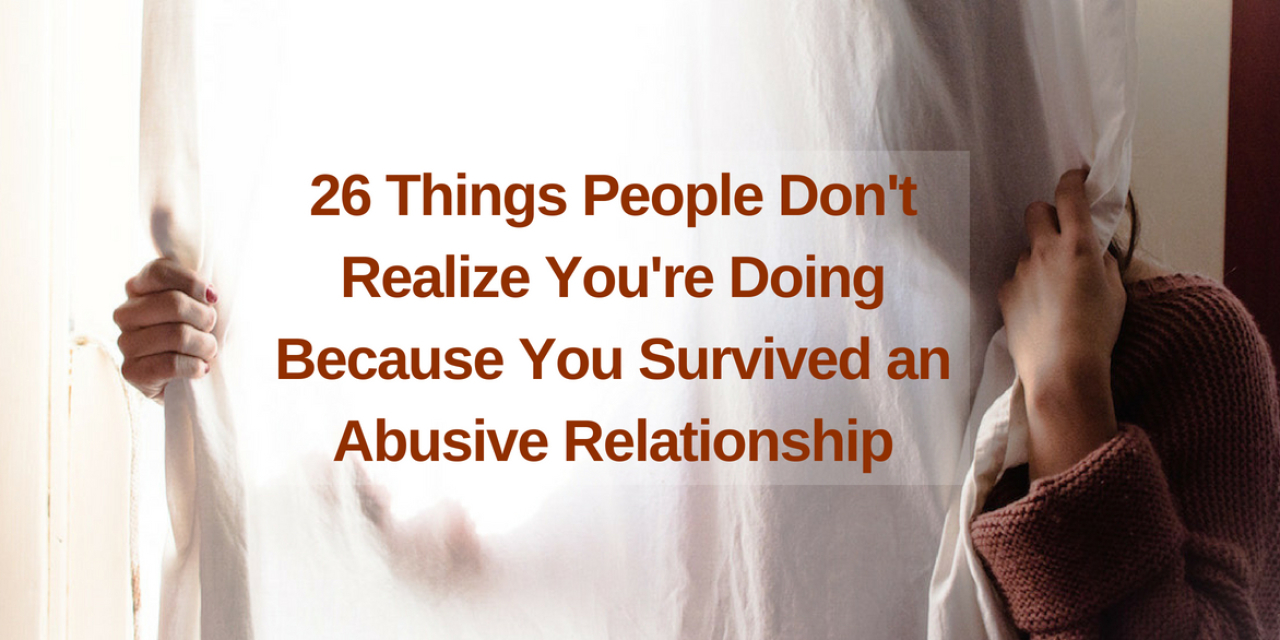What People Don T Realize You Re Doing After An Abusive Relationship The Mighty