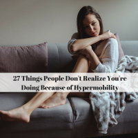 27 Things People Don't Realize You're Doing Because of Hypermobility