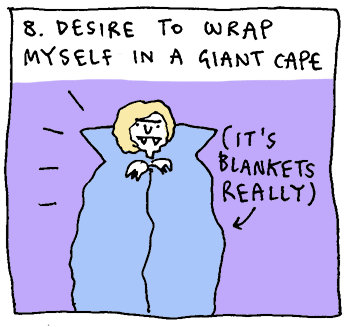8. desire to wrap myself in a giant cape (it's blankets really)