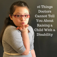 16 Things Doctors Cannot Tell You About Raising a Child With a Disability
