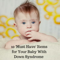 10 'Must Have' Items for Your Baby With Down Syndrome