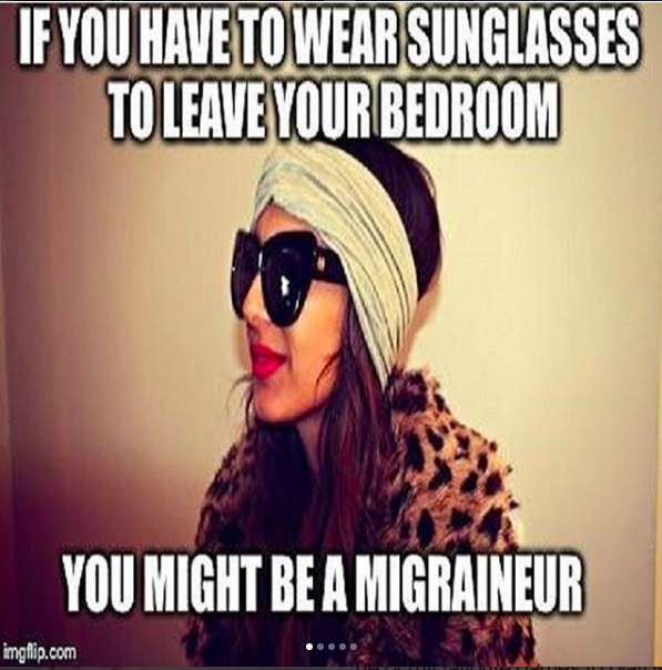 if you have to wear sunglasses to leave your bedroom, you might be a migraineur