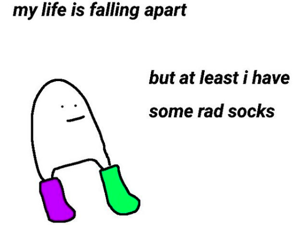 my life is falling apart but at least I have some rad socks