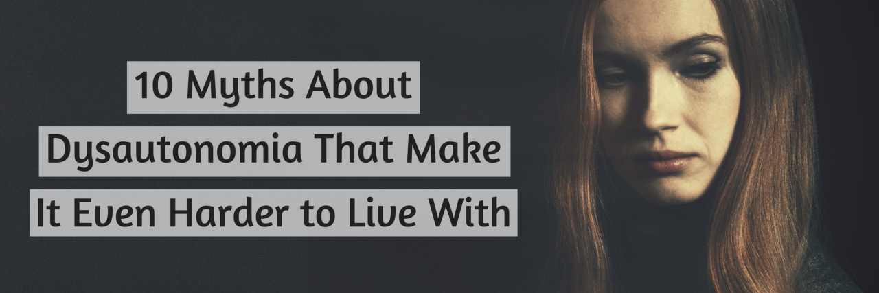 10 Myths About Dysautonomia That Make It Even Harder to Live With 10 Myths About Dysautonomia That Make It Even Harder to Live With