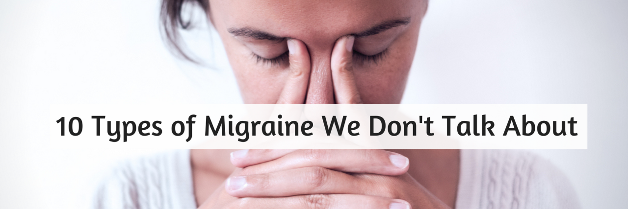 10 Types of Migraine We Don't Talk About