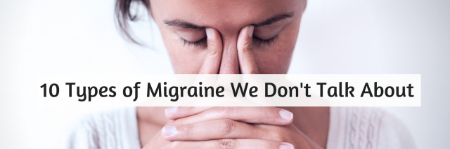 10 Types of Migraine We Don't Talk About