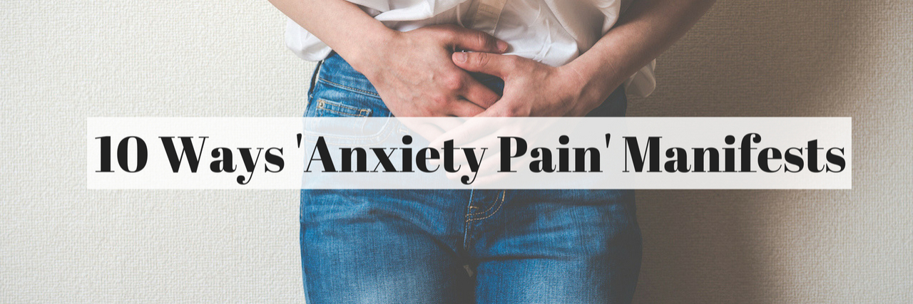 10 Ways 'Anxiety Pain' Manifests 10 Ways 'Anxiety Pain' Manifests