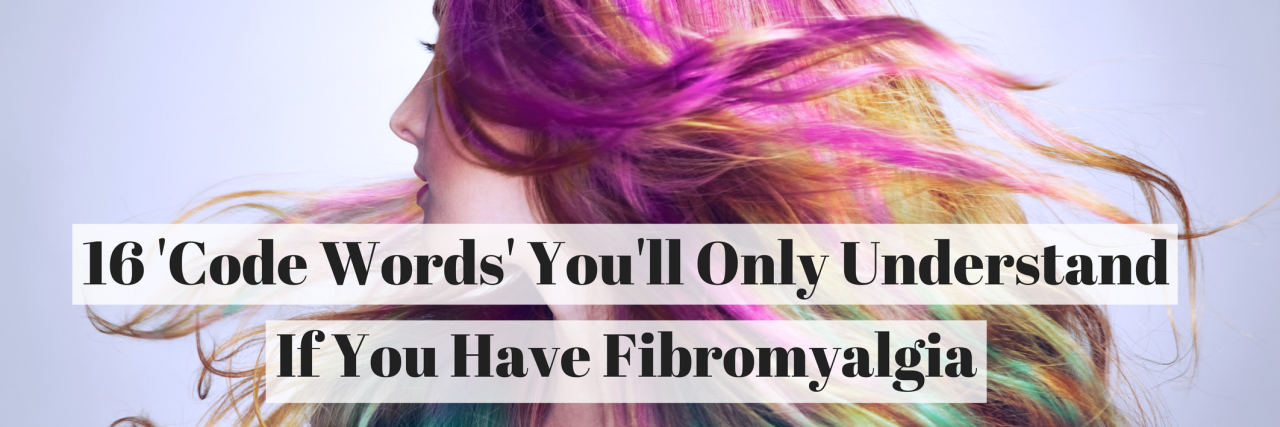 16 'Code Words' You'll Only Understand If You Have Fibromyalgia