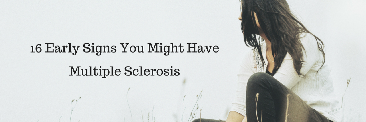 16 Signs You Might Have Multiple Sclerosis 16 Early Signs You Might Have Multiple Sclerosis