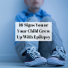 16 Signs You or Your Child Grew Up With Epilepsy