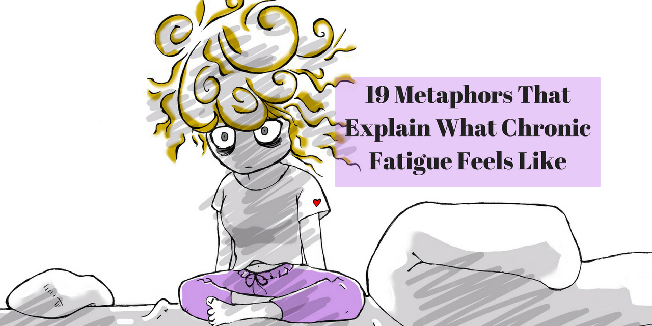 19 Metaphors That Explain What Chronic Fatigue Feels Like