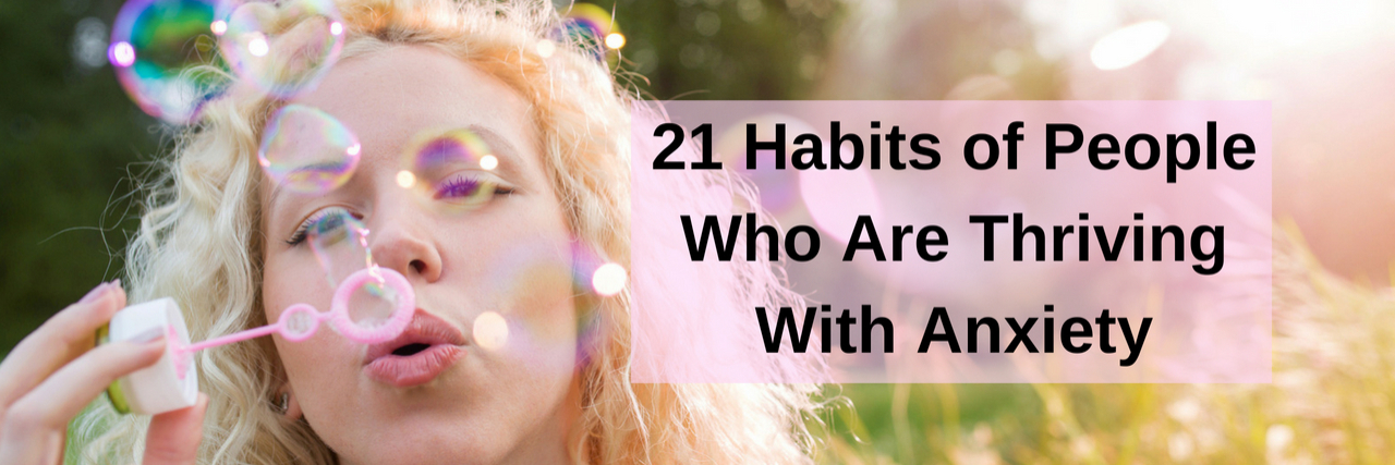 A woman blowing bubbles. Test reads: 21 habits of people who are thriving with anxiety.