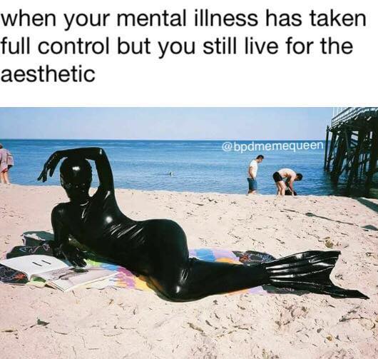 when mental illness has taken full control but you still live for the aesthetic