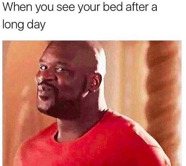 when you see your bed after a long day meme