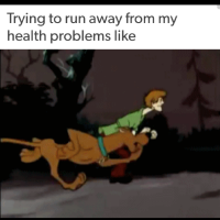 trying to run away from my health problems like