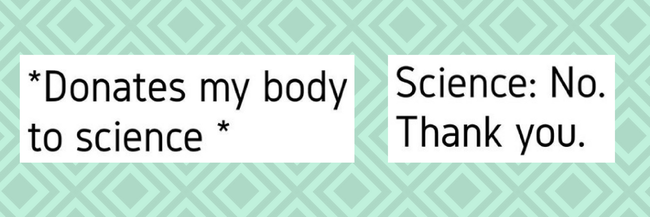 14 Memes That Describe Having a Body That Doesn't Function Properly *donates my body to science* science: no thank you