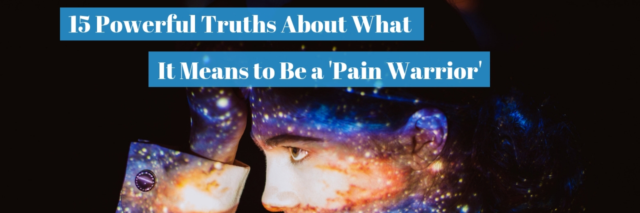 15 Powerful Truths About What It Means to Be a 'Pain Warrior' (2)