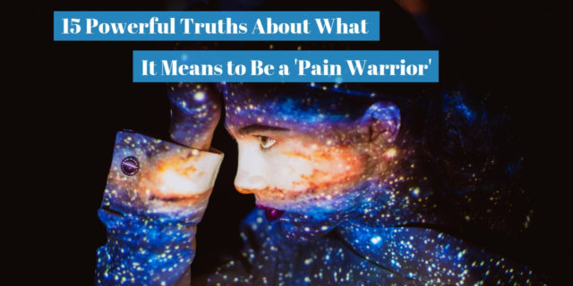 15 Powerful Truths About What It Means to Be a 'Pain Warrior' (2)