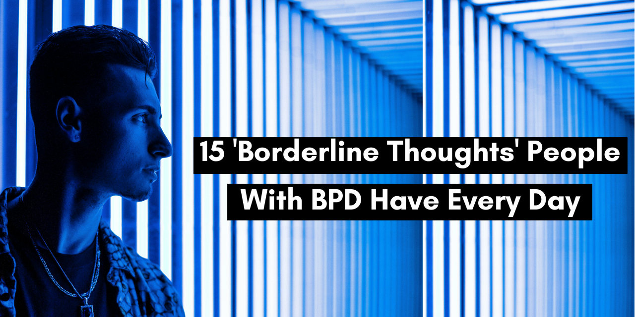 15-borderline-thoughts-people-with-bpd-have-every-day