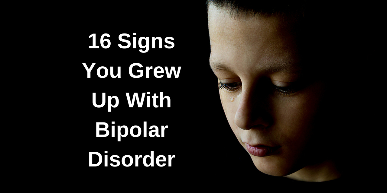 16 Signs You Grew Up With Bipolar Disorder 