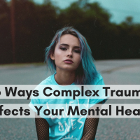 16 Ways Complex Trauma Affects Your Mental Health