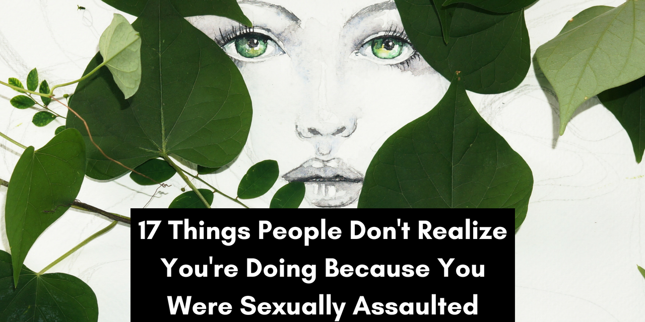 Things People Dont Realize You Do Because You Were Sexually Assaulted