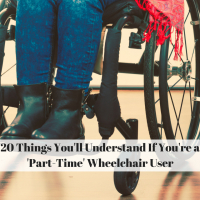 20 Things You'll Understand If You're a 'Part-Time' Wheelchair User