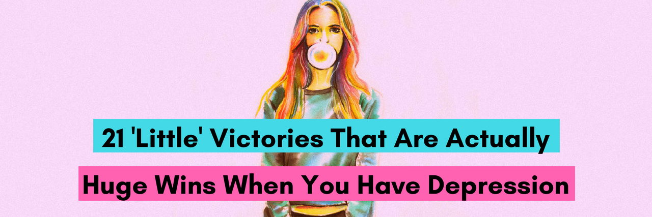 21 'Little' Things That Are Actually Big Wins When You Have Depression 21 'Little' Victories That Are Actually Huge Wins When You Have Depression