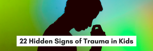 22 Hidden Signs of Trauma in Kids