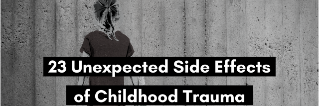 23 Unexpected Side Effects of Childhood Trauma