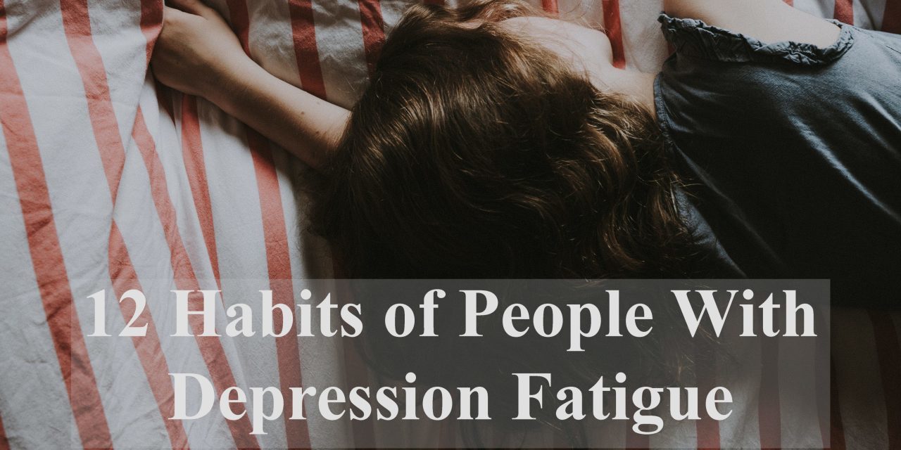 Habits of People With Depression Fatigue